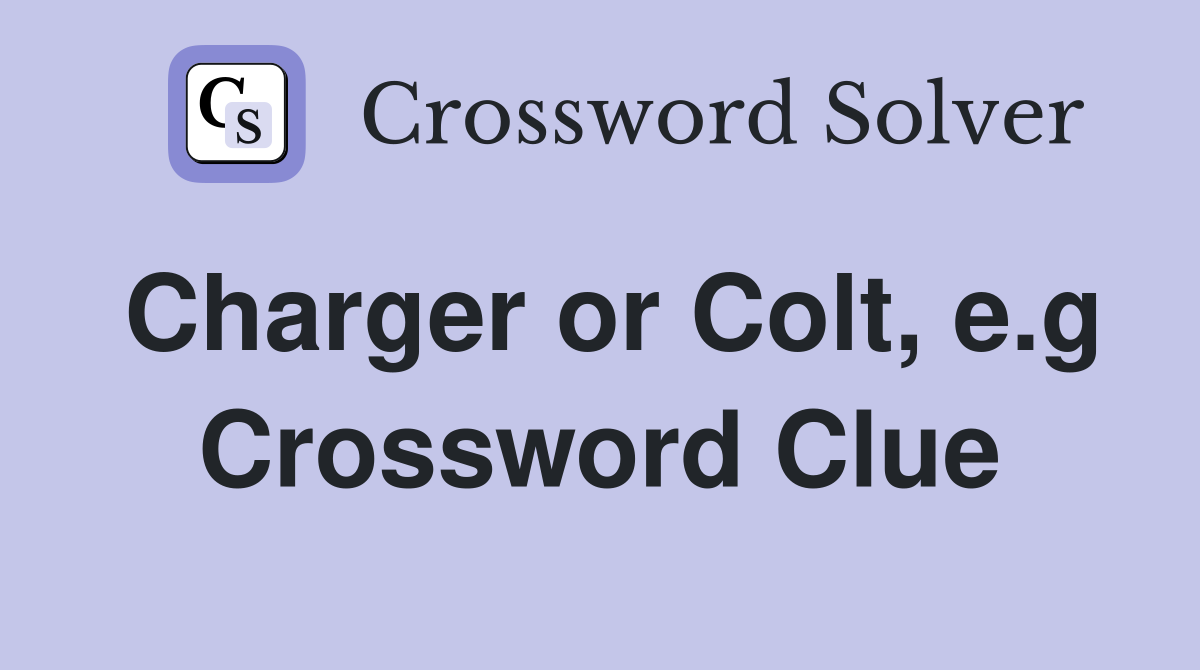 Charger or Colt, e.g Crossword Clue