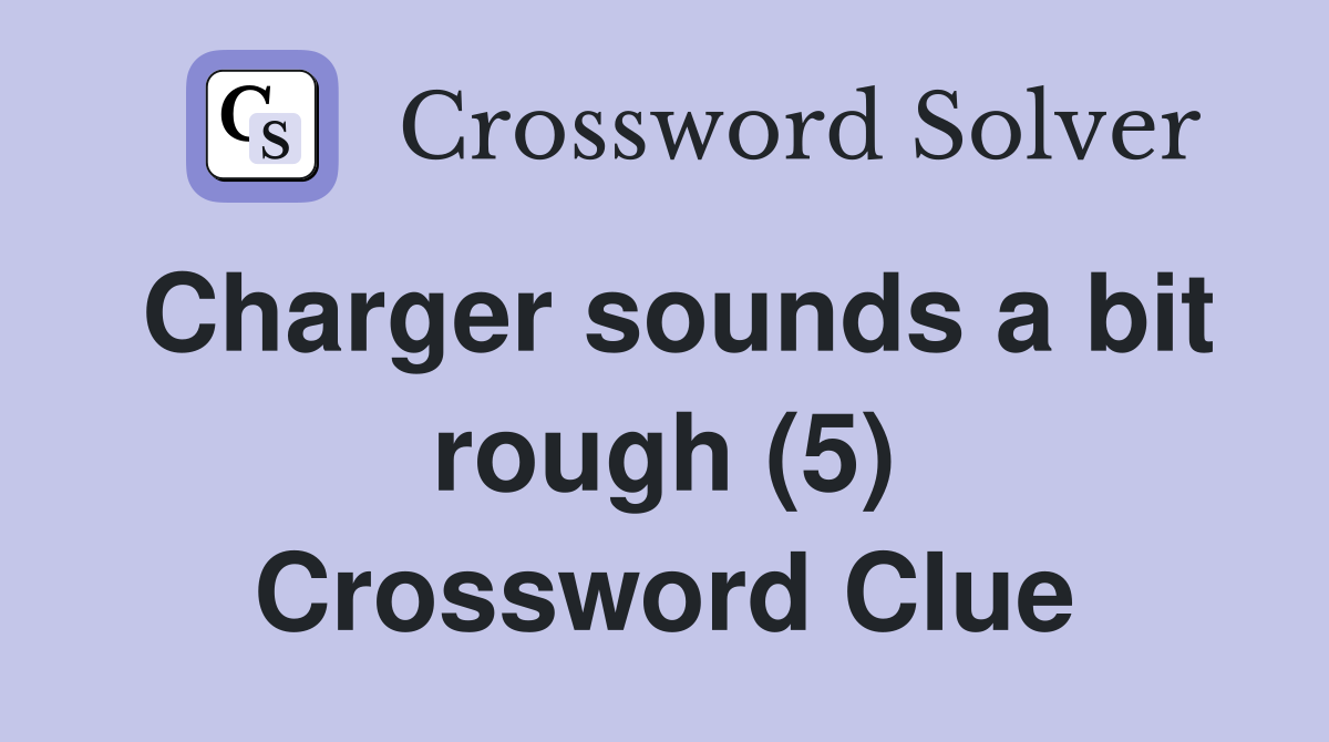 Charger sounds a bit rough (5) Crossword Clue