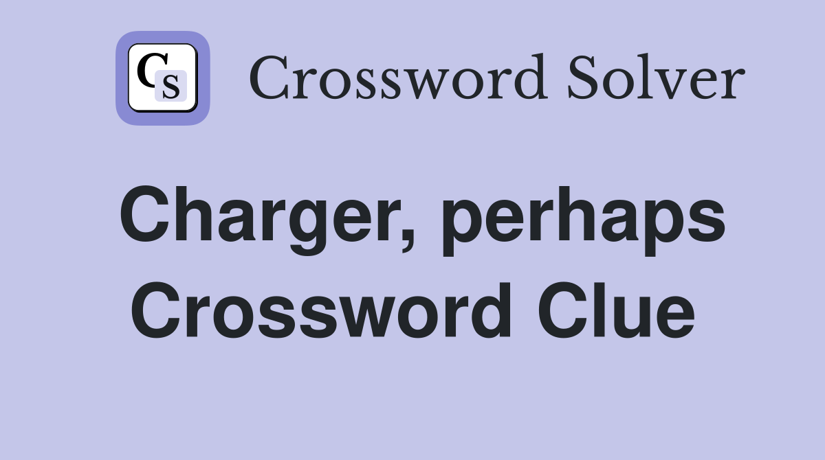 Charger, perhaps Crossword Clue