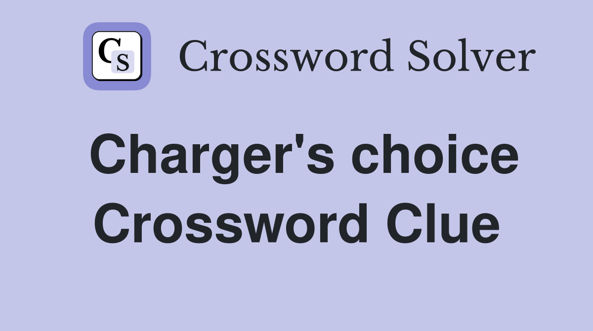 Charger's choice Crossword Clue