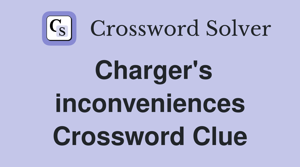 Charger's inconveniences Crossword Clue