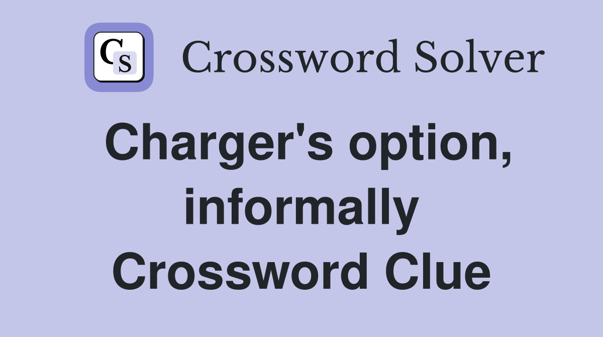 Charger's option, informally Crossword Clue