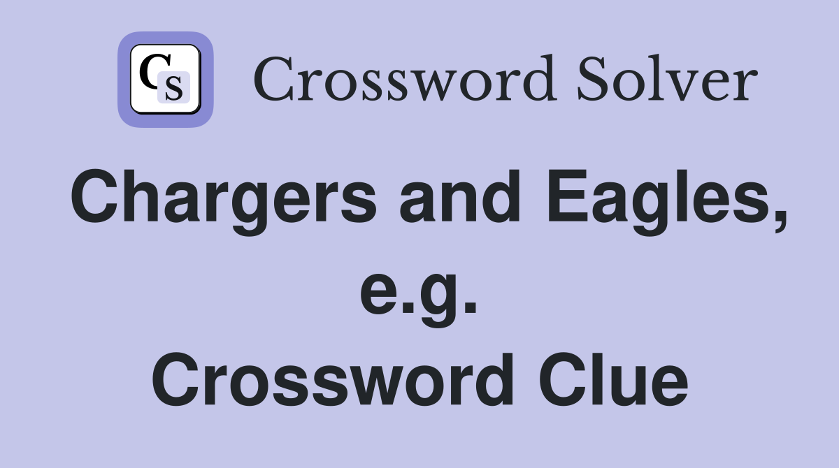 Chargers and Eagles, e.g. Crossword Clue