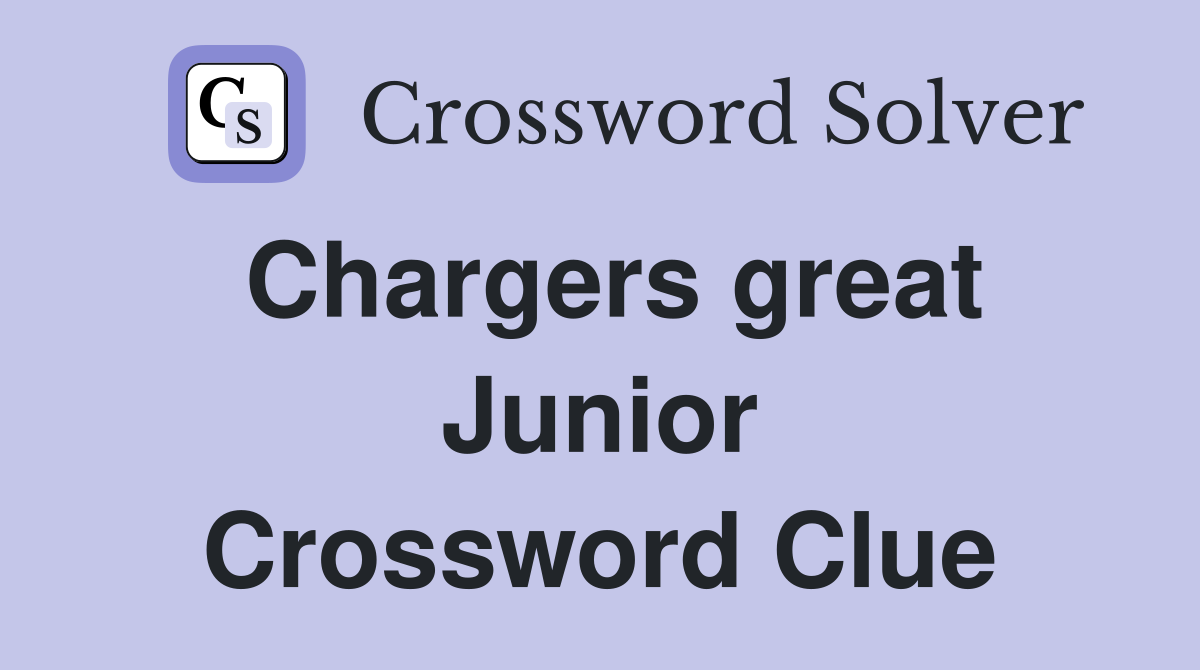 Chargers great Junior Crossword Clue