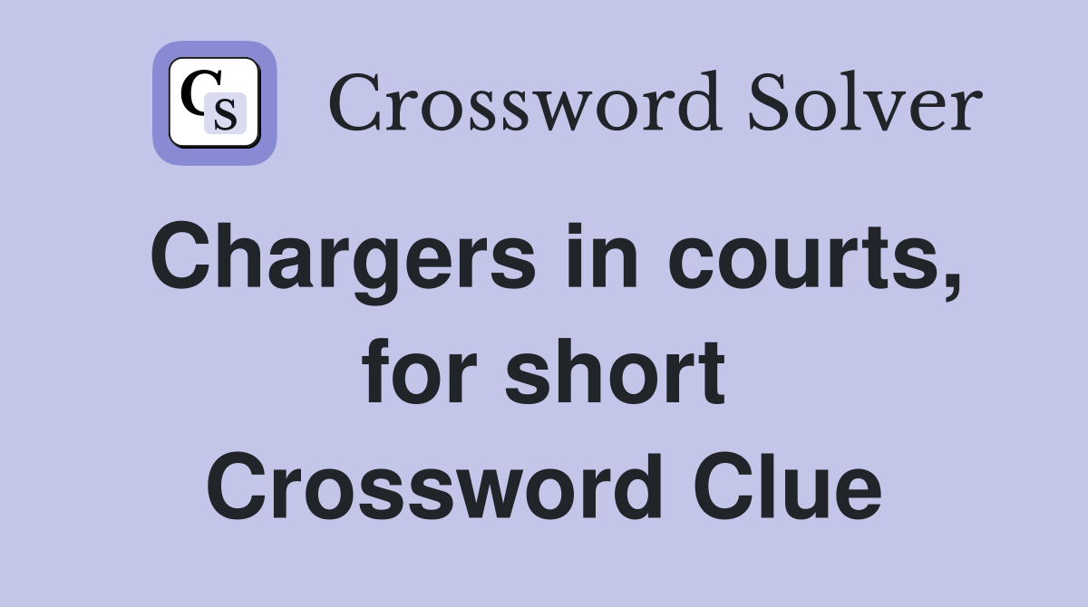 Chargers in courts, for short Crossword Clue