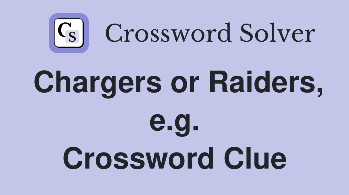 Chargers or Raiders, e.g. Crossword Clue