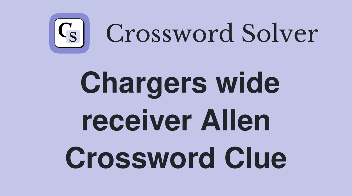Chargers wide receiver Allen Crossword Clue