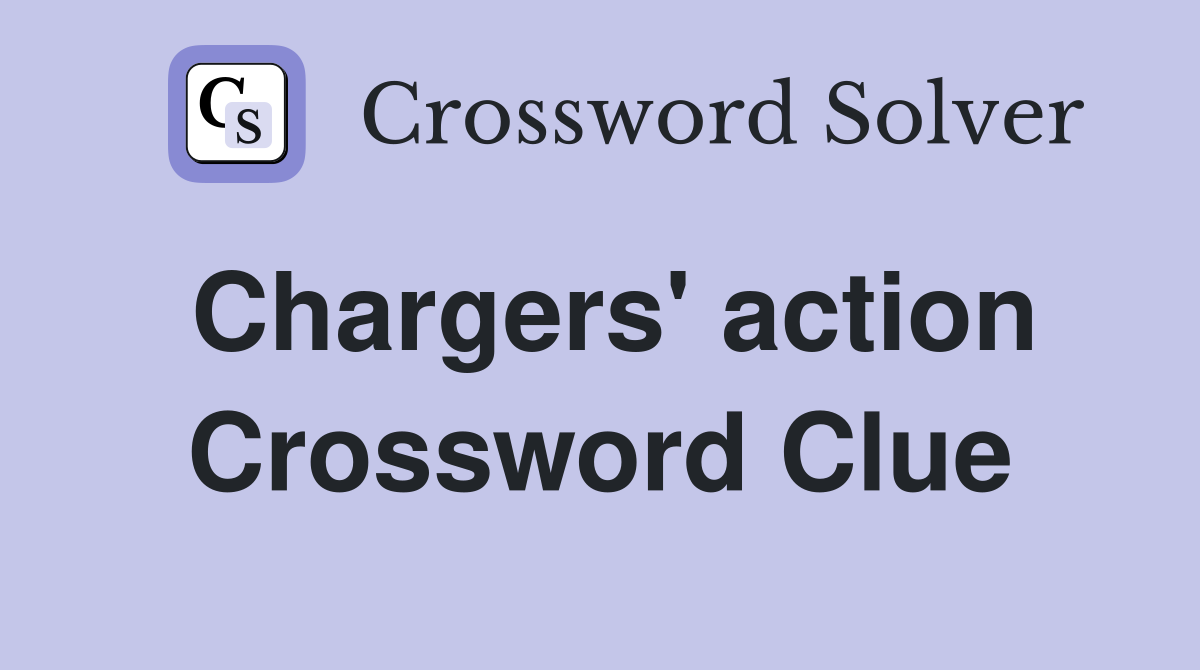 Chargers' action Crossword Clue
