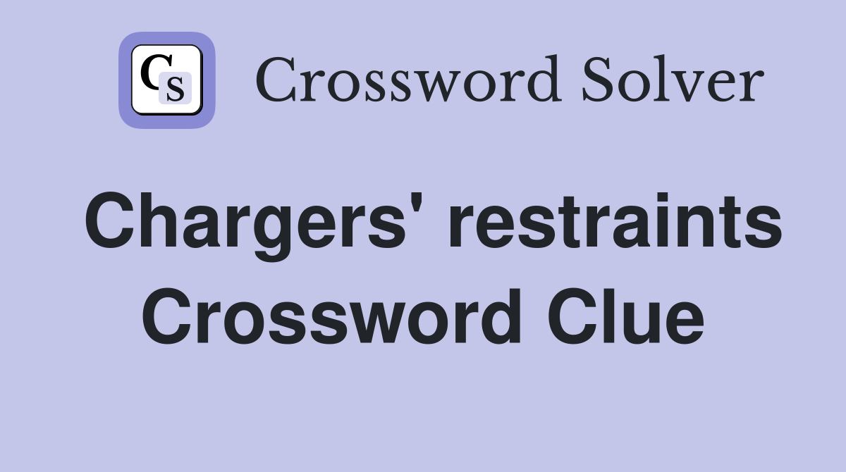 Chargers' restraints Crossword Clue