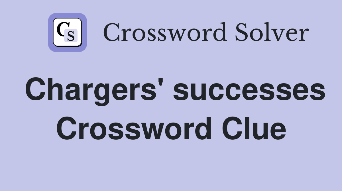 Chargers' successes Crossword Clue