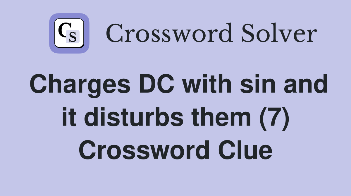 Charges DC with sin and it disturbs them (7) Crossword Clue