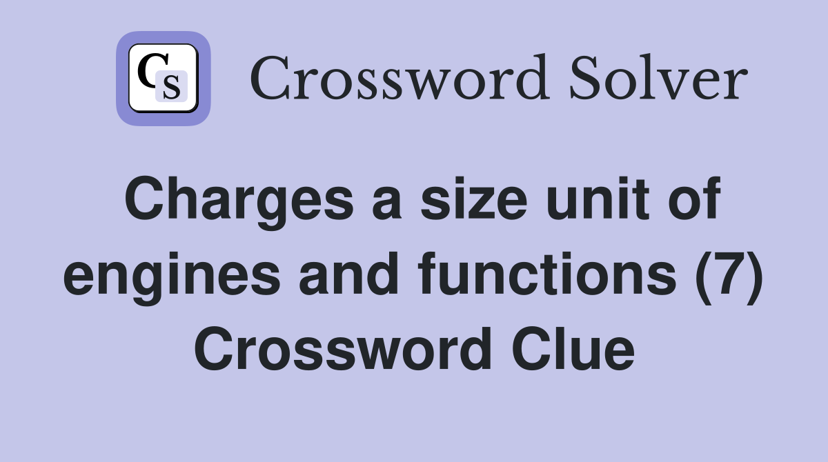 Charges a size unit of engines and functions (7) Crossword Clue