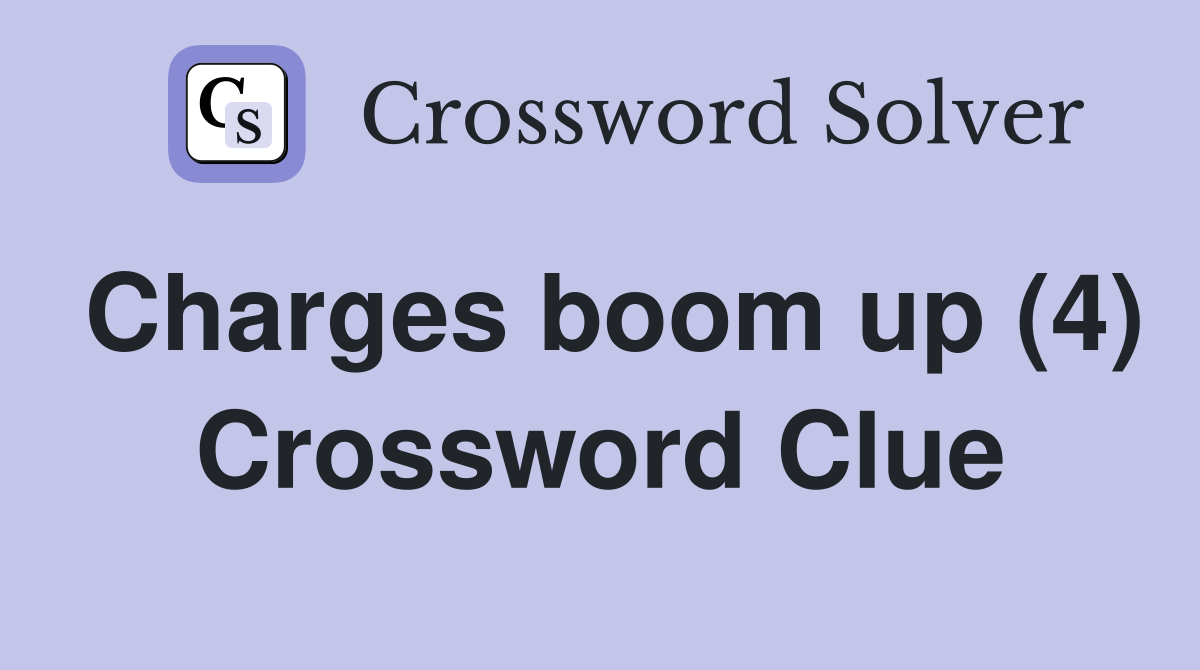 Charges boom up (4) Crossword Clue