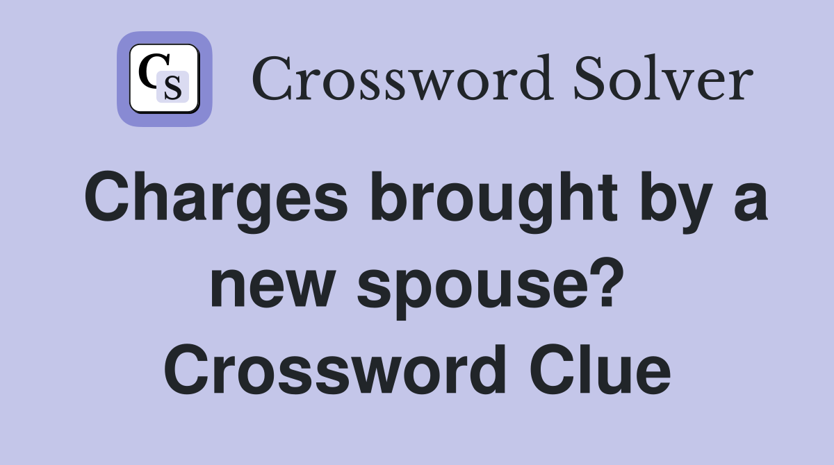Charges brought by a new spouse? Crossword Clue