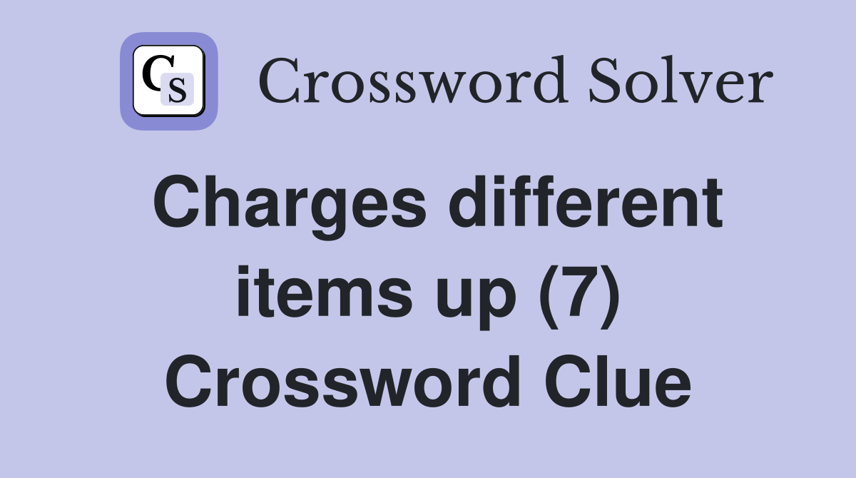 Charges different items up (7) Crossword Clue