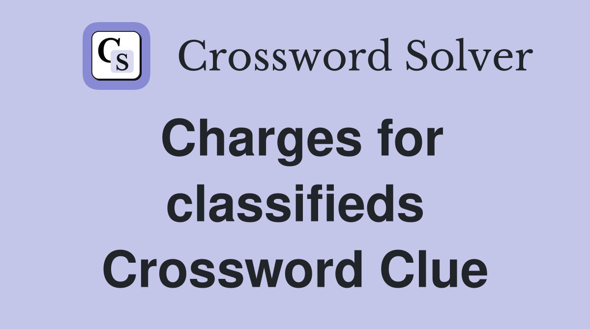 Charges for classifieds Crossword Clue
