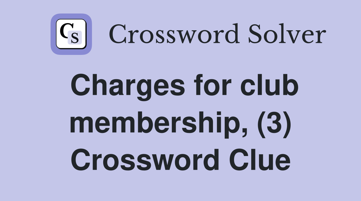 Charges for club membership, (3) Crossword Clue