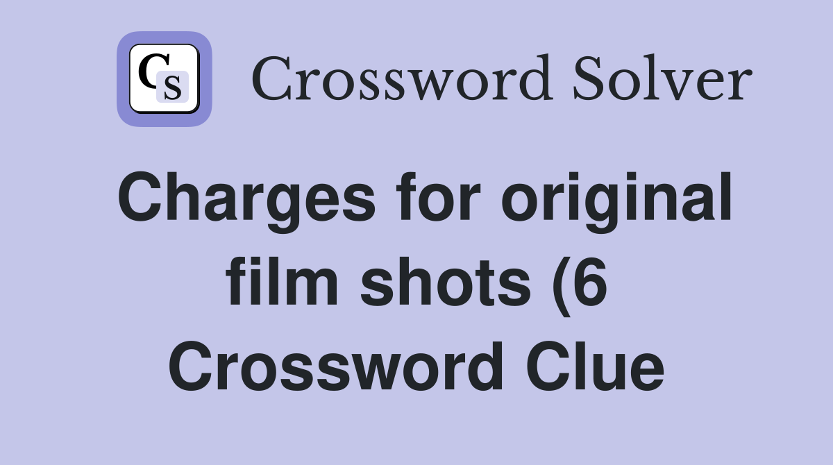 Charges for original film shots (6) Crossword Clue Answers Charges for original film shots (6) Crossword Clue Answers