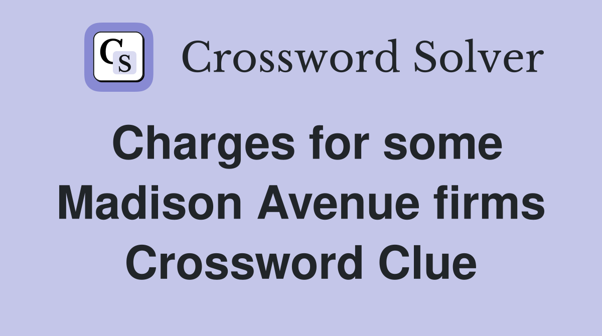 Charges for some Madison Avenue firms Crossword Clue