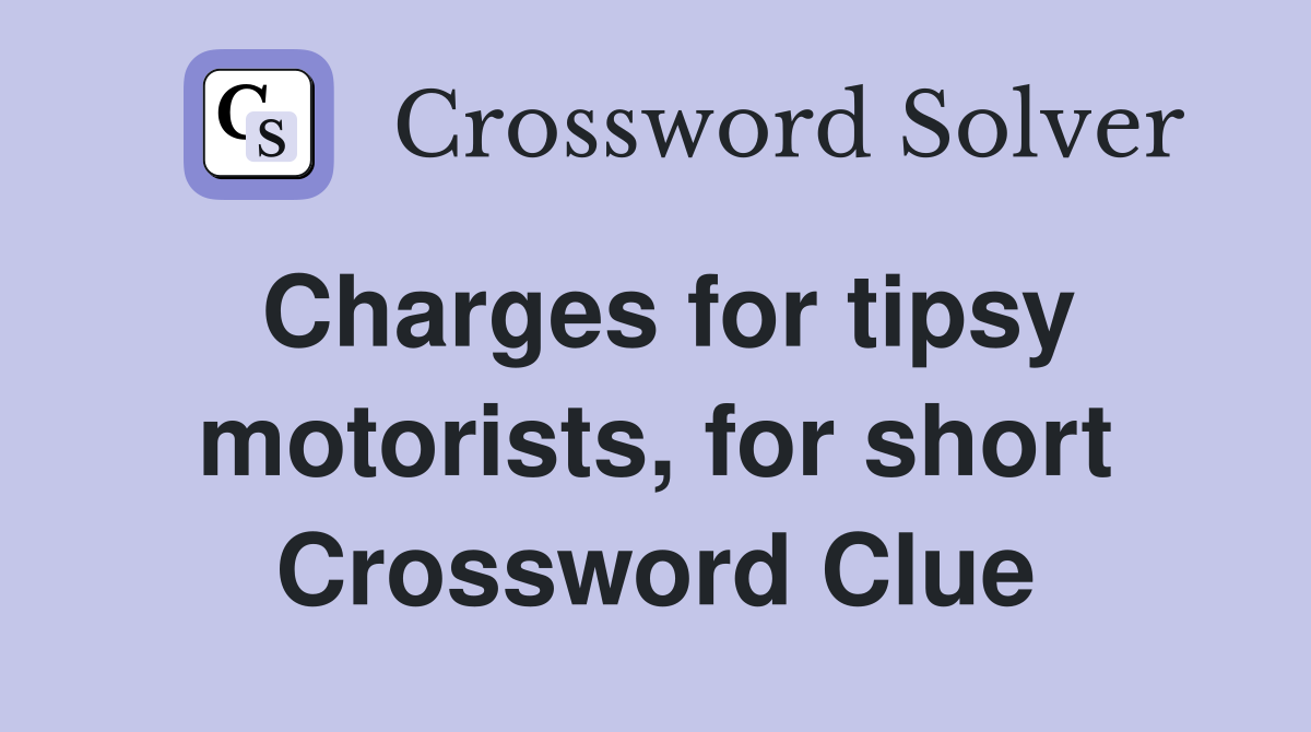 Charges for tipsy motorists, for short Crossword Clue