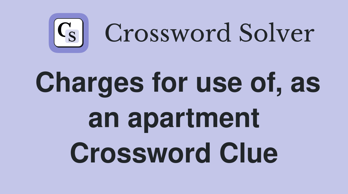 Charges for use of, as an apartment Crossword Clue