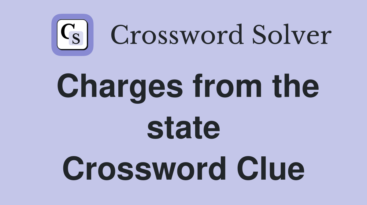 Charges from the state Crossword Clue