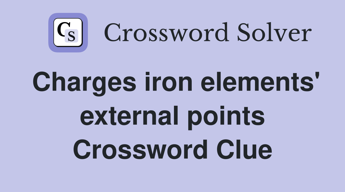 Charges iron elements' external points Crossword Clue