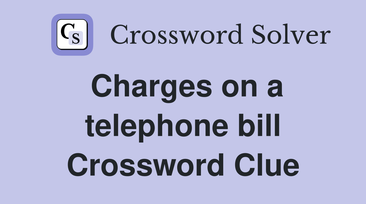 Charges on a telephone bill Crossword Clue
