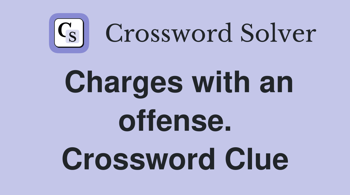 Charges with an offense. Crossword Clue