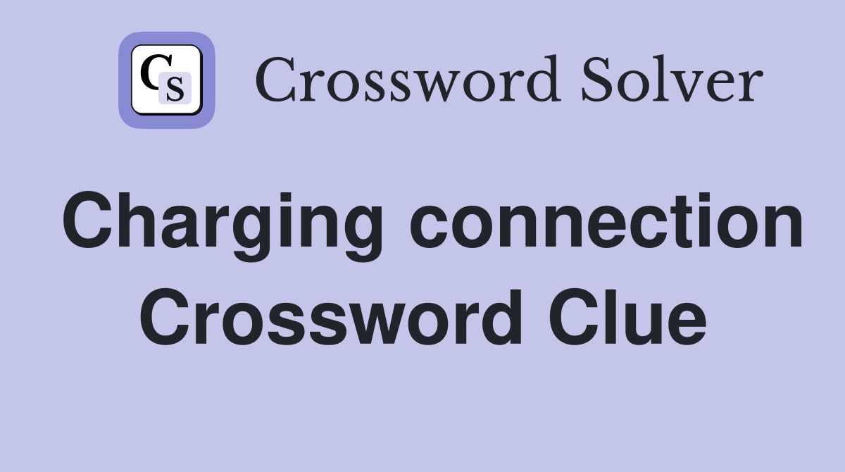 Charging connection Crossword Clue
