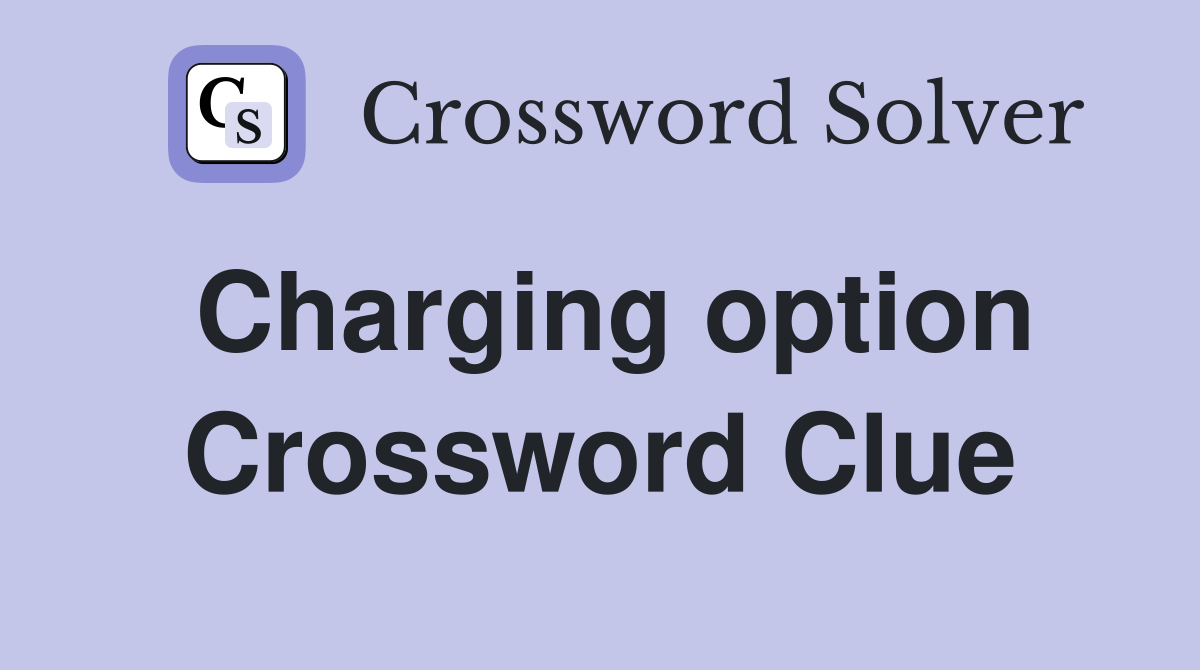 Charging option Crossword Clue