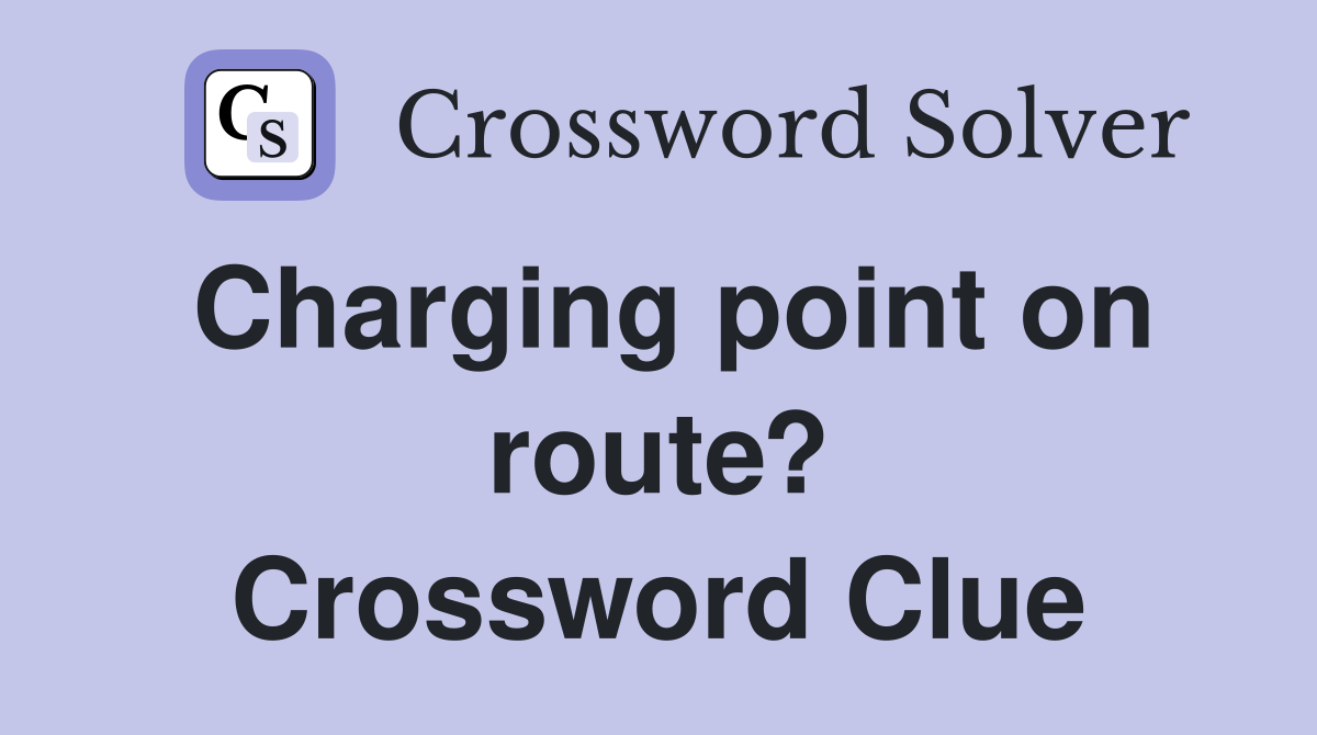 Charging point on route? Crossword Clue