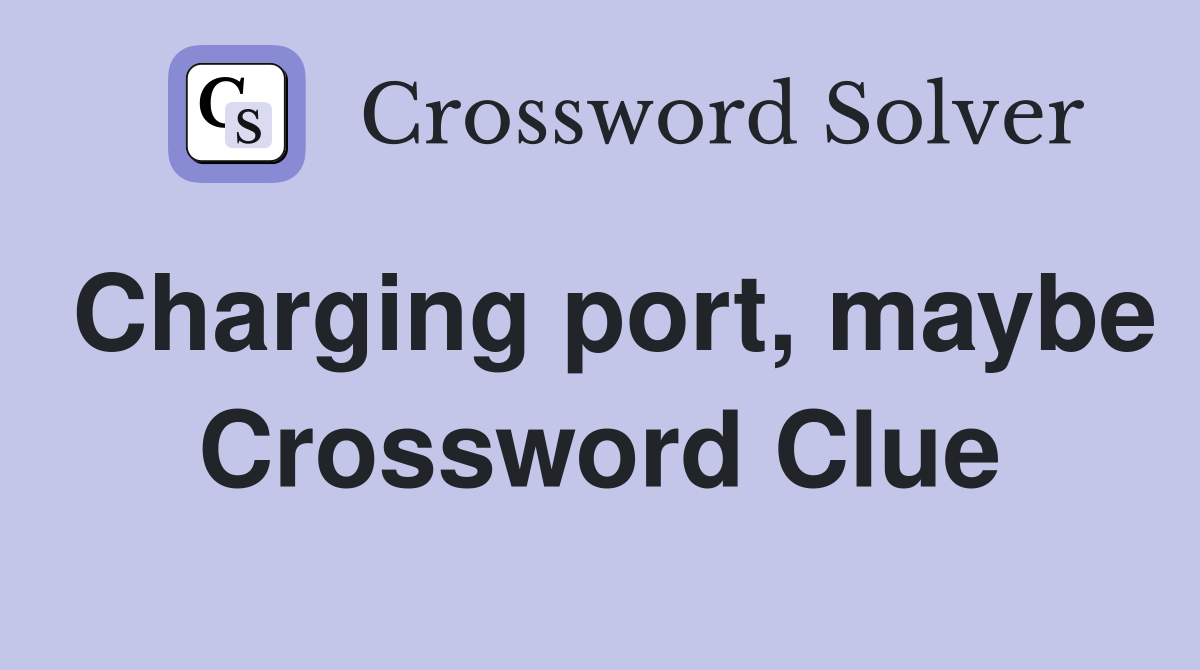 Charging port, maybe Crossword Clue