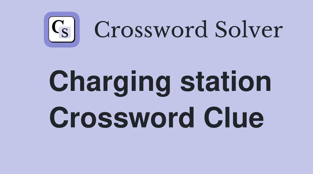 Charging station Crossword Clue