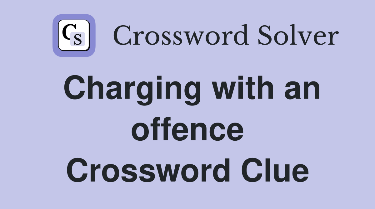 Charging with an offence Crossword Clue