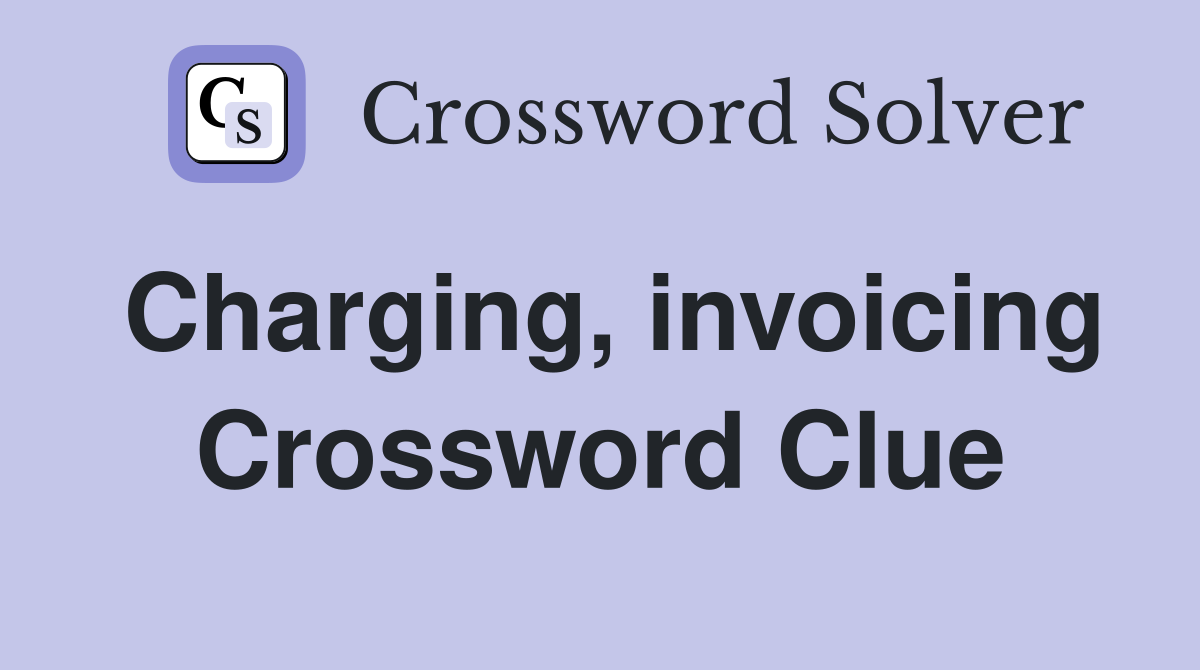 Charging, invoicing Crossword Clue