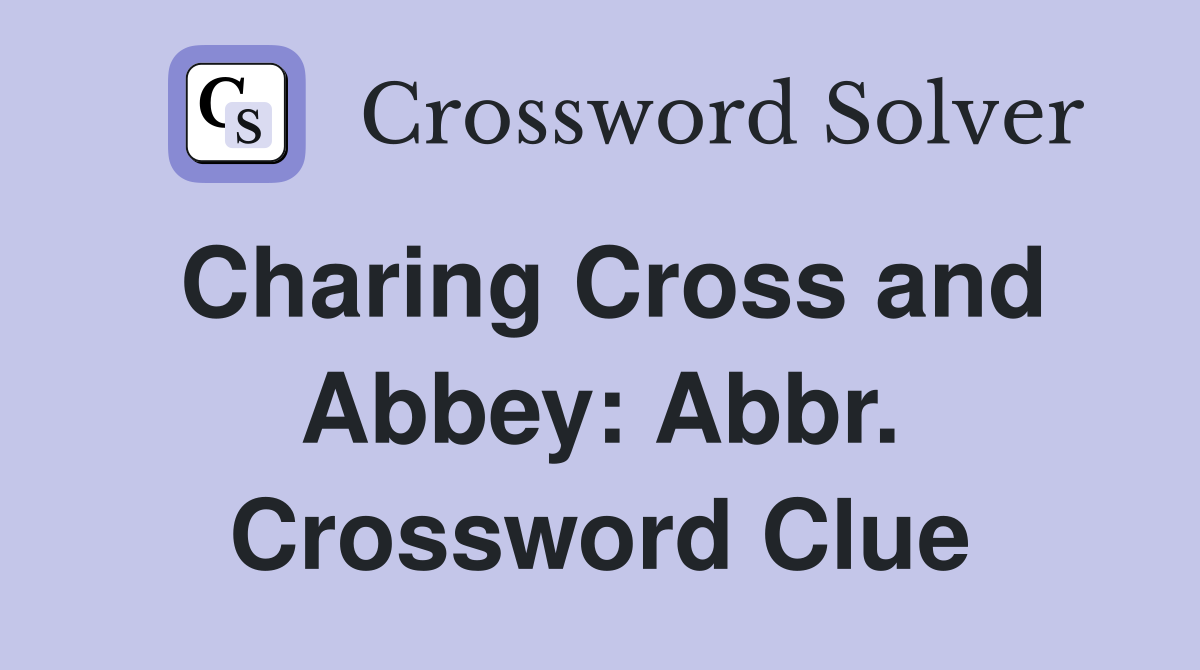 Charing Cross and Abbey: Abbr. Crossword Clue