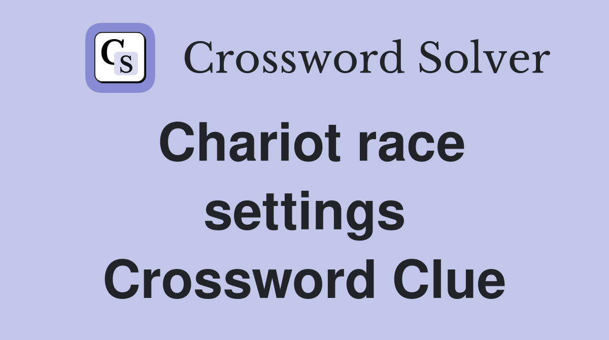 Chariot race settings Crossword Clue