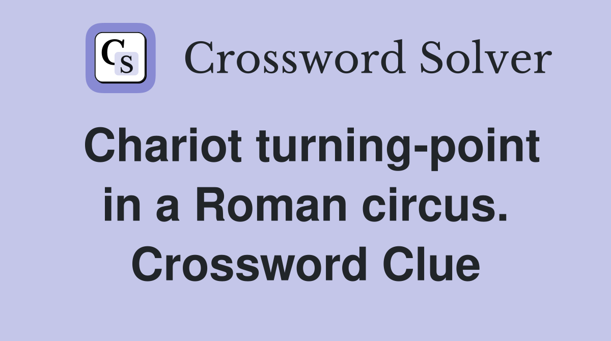 Chariot turning-point in a Roman circus. Crossword Clue