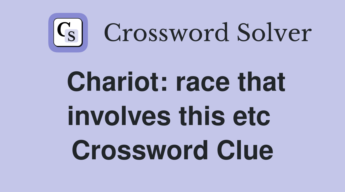 Chariot: race that involves this etc  Crossword Clue