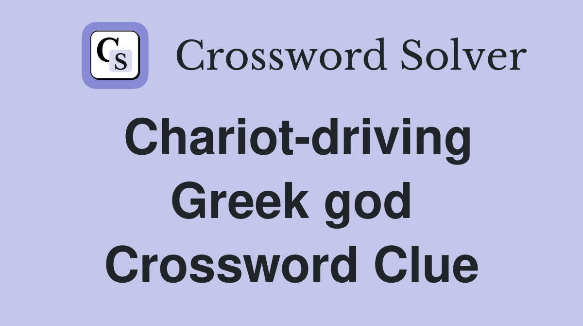 Chariot-driving Greek god Crossword Clue