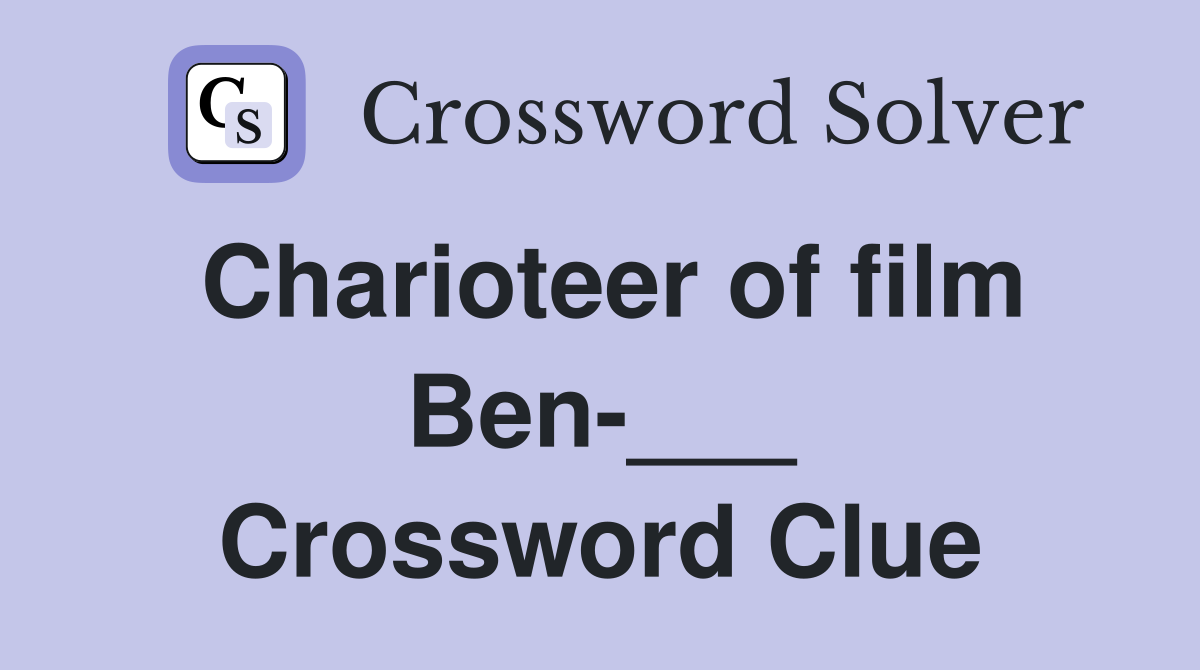 Charioteer of film Ben-___ Crossword Clue