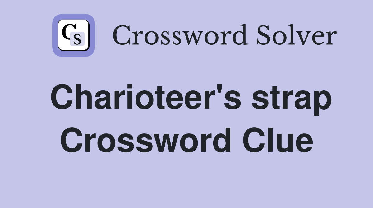 Charioteer's strap Crossword Clue