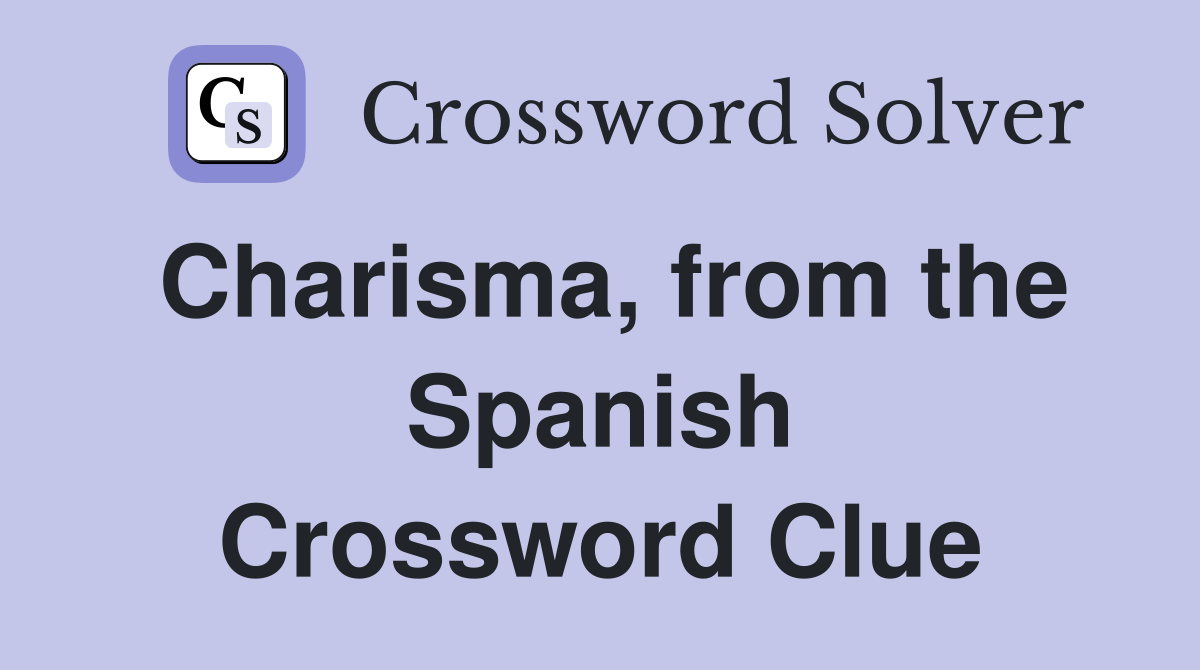 Charisma, from the Spanish Crossword Clue