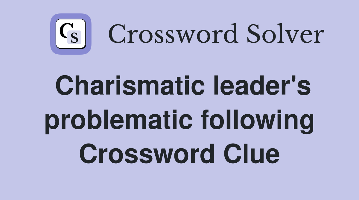 Charismatic leader's problematic following Crossword Clue
