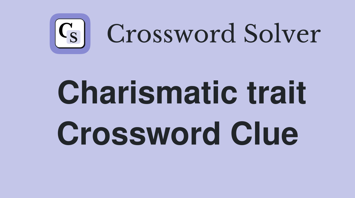 Charismatic trait Crossword Clue