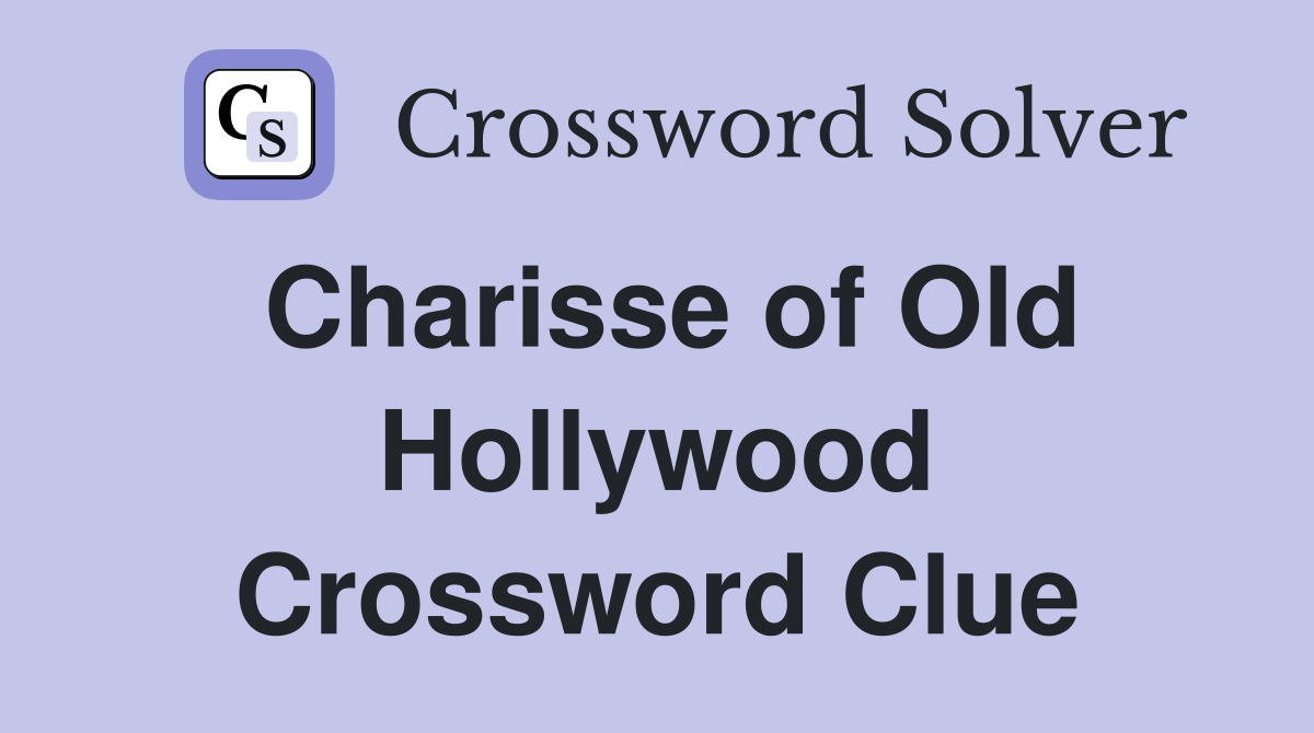 Charisse of Old Hollywood Crossword Clue