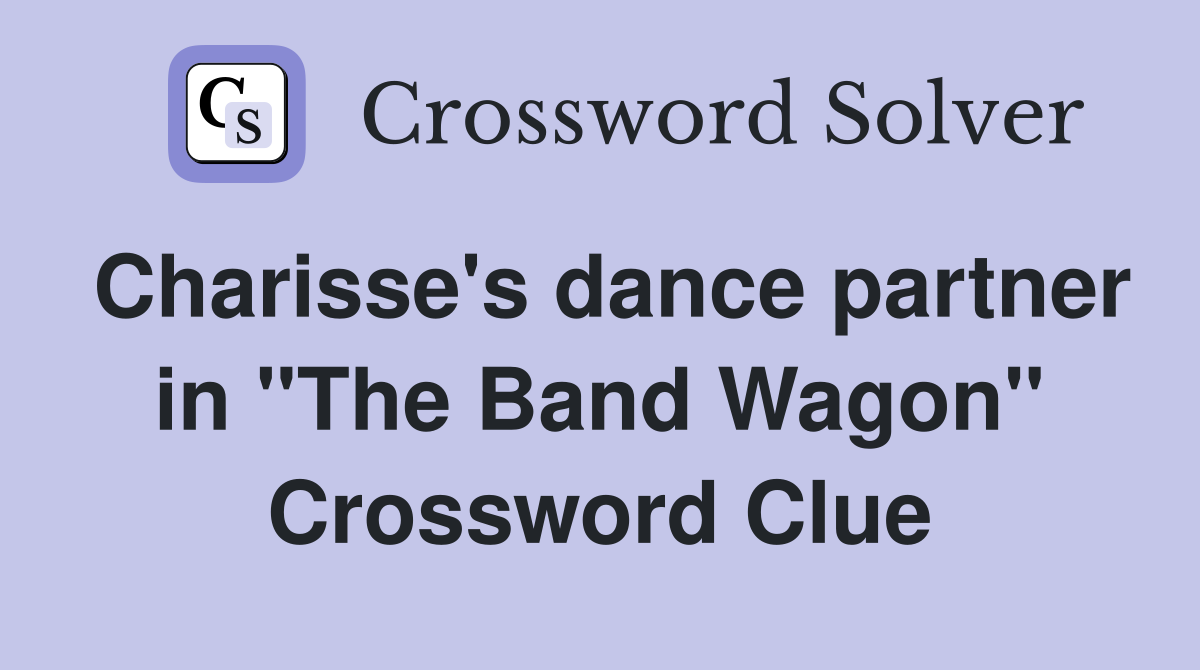 Charisse's dance partner in "The Band Wagon" Crossword Clue