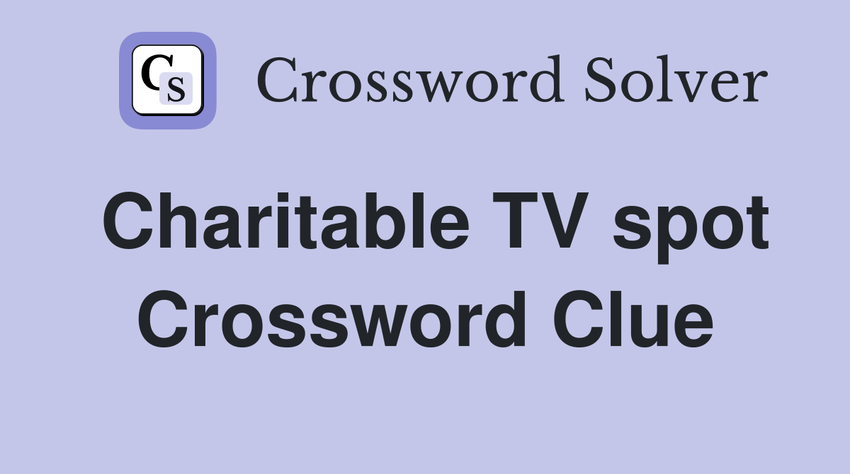 Charitable TV spot Crossword Clue