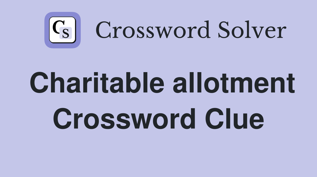 Charitable allotment Crossword Clue